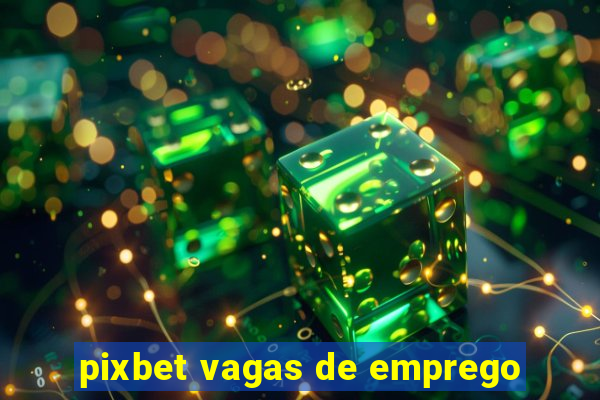 pixbet vagas de emprego